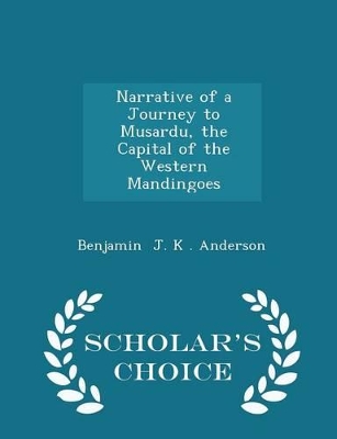 Book cover for Narrative of a Journey to Musardu, the Capital of the Western Mandingoes - Scholar's Choice Edition