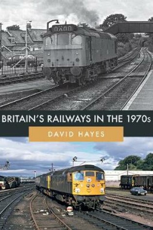 Cover of Britain's Railways in the 1970s
