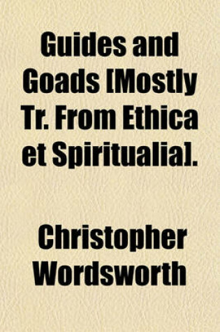 Cover of Guides and Goads [Mostly Tr. from Ethica Et Spiritualia].