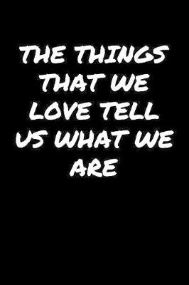 Book cover for The Things That We Love Tell Us What We Are�