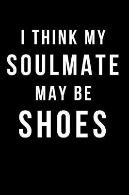 Book cover for I Think My Soulmate May Be Shoes