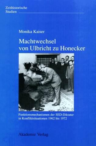 Book cover for Machtwechsel Von Ulbricht Zu Honecker - Funktionsmechanismen Der Sed-Diktatur in Konfilktsituationen 1962 Bis 1972