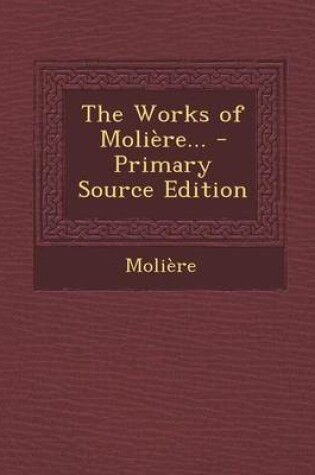 Cover of The Works of Moliere... - Primary Source Edition