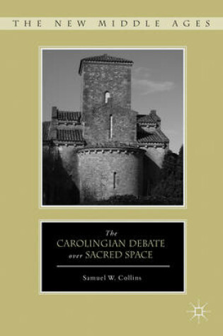 Cover of The Carolingian Debate Over Sacred Space