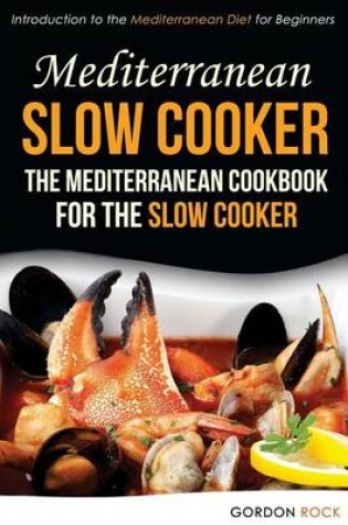 Cover of Mediterranean Slow Cooker - The Mediterranean Cookbook for the Slow Cooker