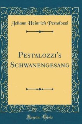 Cover of Pestalozzi's Schwanengesang (Classic Reprint)
