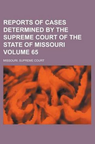 Cover of Reports of Cases Determined by the Supreme Court of the State of Missouri Volume 65