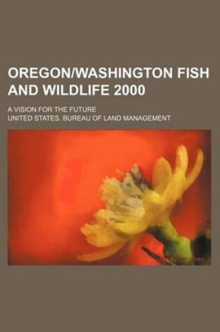 Cover of Oregon-Washington Fish and Wildlife 2000; A Vision for the Future