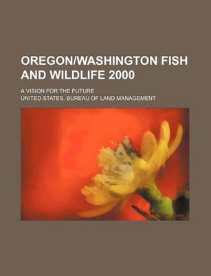 Book cover for Oregon-Washington Fish and Wildlife 2000; A Vision for the Future