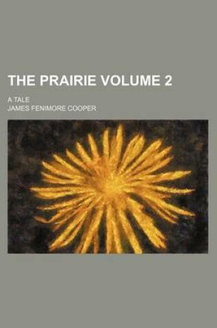 Cover of The Prairie; A Tale Volume 2