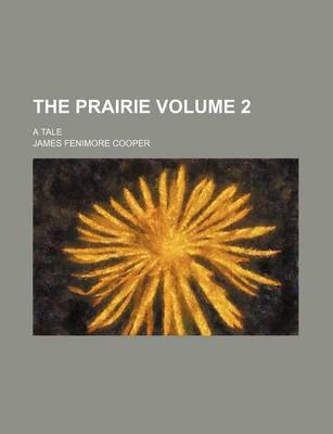 Book cover for The Prairie; A Tale Volume 2