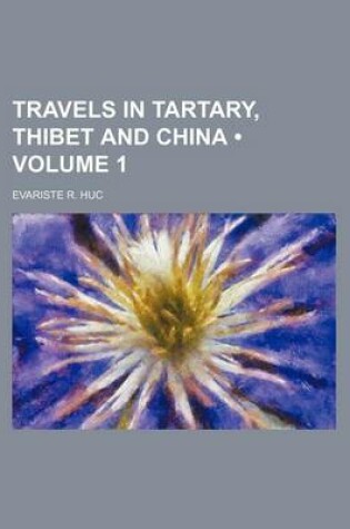 Cover of Travels in Tartary, Thibet and China (Volume 1)