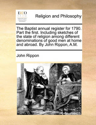 Book cover for The Baptist Annual Register for 1790. Part the First. Including Sketches of the State of Religion Among Different Denominations of Good Men at Home and Abroad. by John Rippon, A.M.