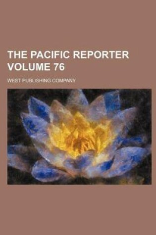 Cover of The Pacific Reporter Volume 76