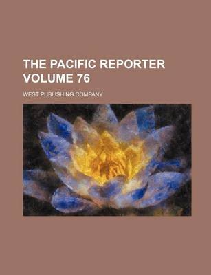 Book cover for The Pacific Reporter Volume 76