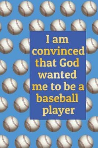 Cover of I am convinced that God wanted me to be a baseball player