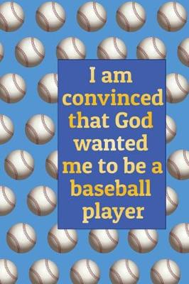 Book cover for I am convinced that God wanted me to be a baseball player