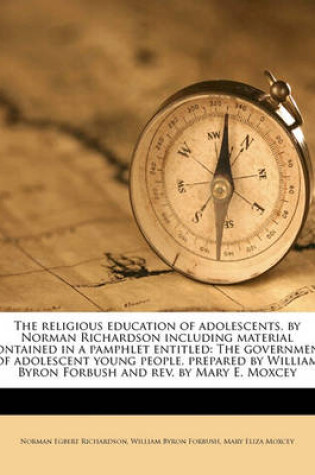 Cover of The Religious Education of Adolescents, by Norman Richardson Including Material Contained in a Pamphlet Entitled