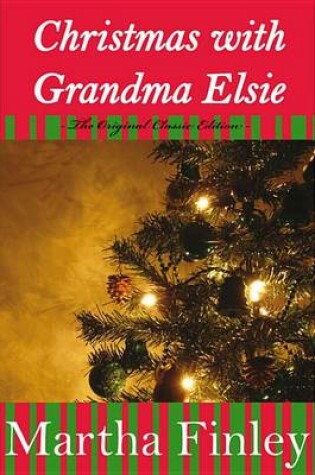 Cover of Christmas with Grandma Elsie- The Original Classic Edition
