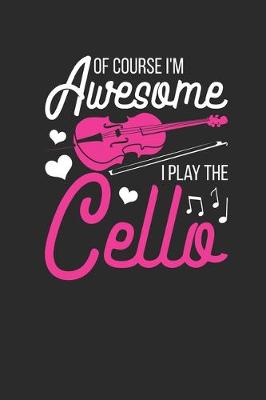 Book cover for Of Course I'm Awesome, I Play The Cello