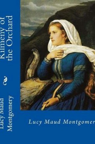 Cover of Kilmeny of the Orchard, By