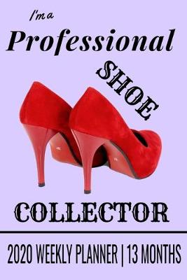 Book cover for Professional Shoe Collector - 2020 Weekly Planner - 13 Months