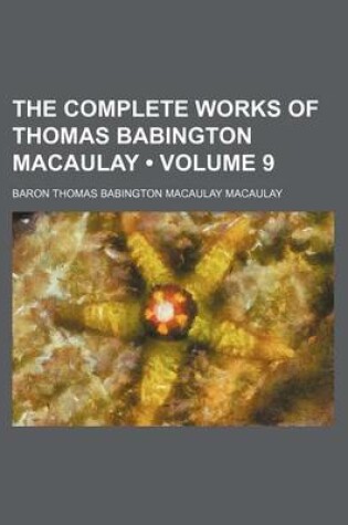 Cover of The Complete Works of Thomas Babington Macaulay (Volume 9)