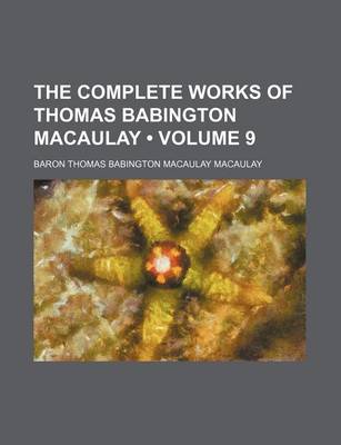 Book cover for The Complete Works of Thomas Babington Macaulay (Volume 9)