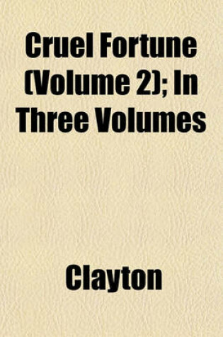 Cover of Cruel Fortune (Volume 2); In Three Volumes