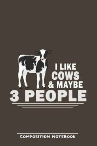 Cover of I Like Cows & Maybe 3 People