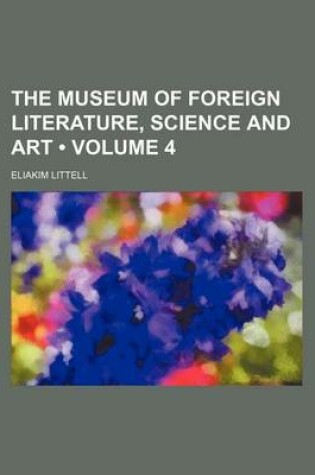 Cover of The Museum of Foreign Literature, Science and Art (Volume 4)