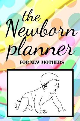 Book cover for The Newborn Planner for New Mothers