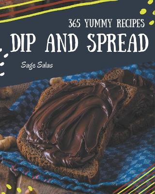 Book cover for 365 Yummy Dip And Spread Recipes