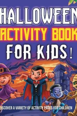 Cover of Halloween Activity Book For Kids! Discover A Variety Of Activity Pages For Children