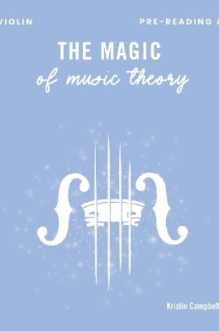 Cover of The Magic of Music Theory Pre-Reading A Violin