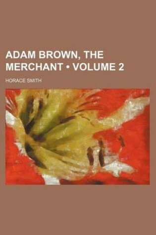 Cover of Adam Brown, the Merchant (Volume 2)