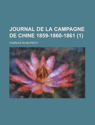 Book cover for Journal de La Campagne de Chine 1859-1860-1861 (1)