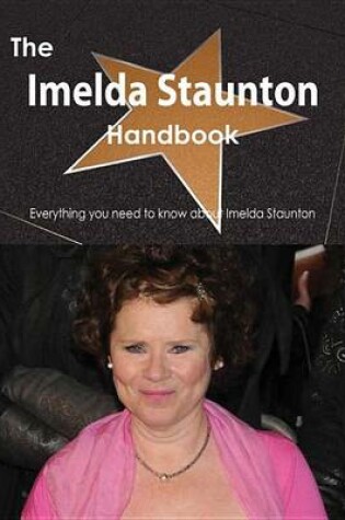 Cover of The Imelda Staunton Handbook - Everything You Need to Know about Imelda Staunton