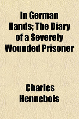 Book cover for In German Hands; The Diary of a Severely Wounded Prisoner