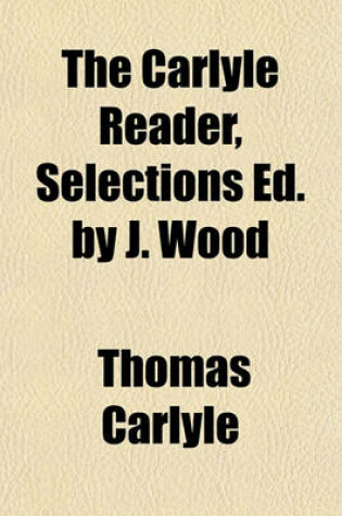 Cover of The Carlyle Reader, Selections Ed. by J. Wood