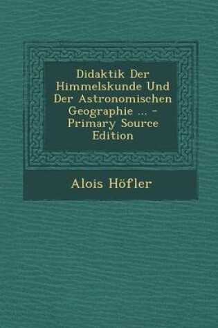 Cover of Didaktik Der Himmelskunde Und Der Astronomischen Geographie ...