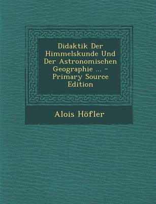 Book cover for Didaktik Der Himmelskunde Und Der Astronomischen Geographie ...