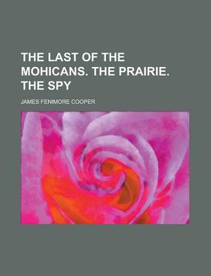 Book cover for The Last of the Mohicans. the Prairie. the Spy