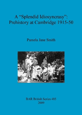 Cover of A Splendid Idiosyncrasy": Prehistory at Cambridge 1915-50