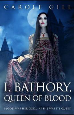 Book cover for I, Bathory, Queen of Blood