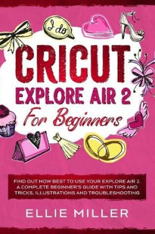 Cover of Cricut Explore Air 2 for Beginners