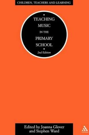 Cover of Teaching Music in the Primary School. Children, Teachers and Learning Series.