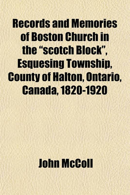 Book cover for Records and Memories of Boston Church in the Scotch Block, Esquesing Township, County of Halton, Ontario, Canada, 1820-1920