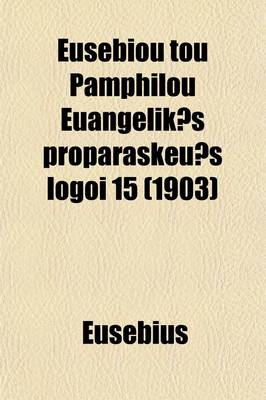 Book cover for Eusebiou Tou Pamphilou Euangelik S Proparaskeu S Logoi 15 (Romanized Form) (Volume 3, PT. 2)