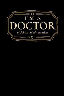 Book cover for I'm a Doctor of School Administration
